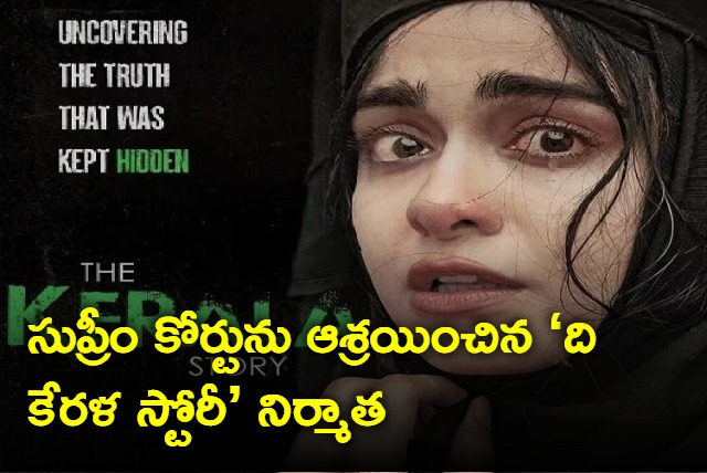 The Kerala Story makers move SC seek removal of ban in west bengal