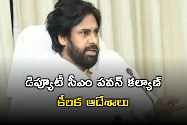 Deputy CM Pawan Kalyan Key Orders to Officials 