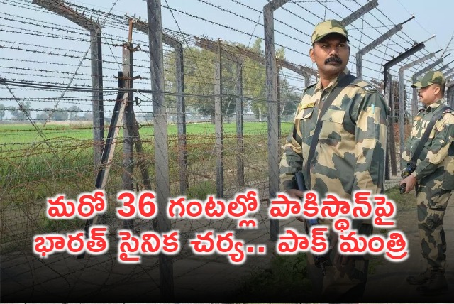 India to Take Military Action Against Pakistan in 36 Hours Pak Minister