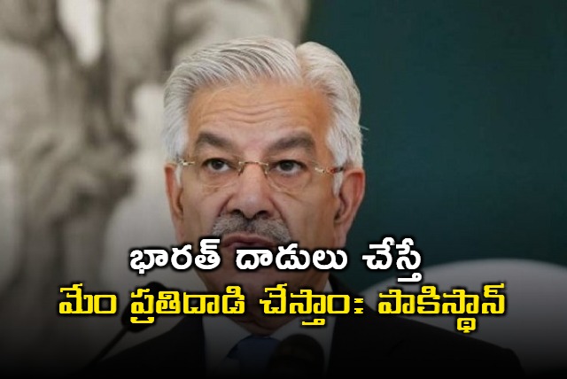 Pakistans Defense Minister Warns of Retaliation Against India