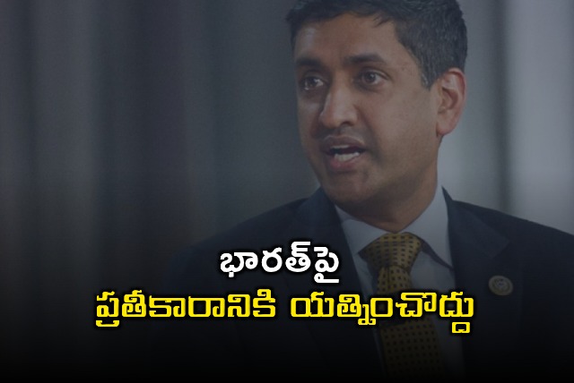 Ro Khanna Urges Pakistan Against Retaliation Against India