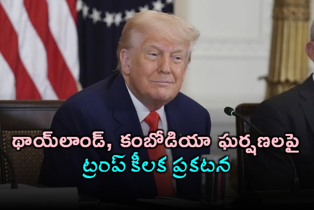 Thailand Cambodia have agreed to hold immediate ceasefire talks says Donald Trump