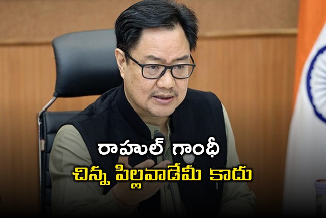 Kiren Rijiju Fires at Rahul Gandhi He Is Not A Kid