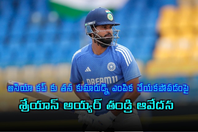 Shreyas Iyer Father Disappointed Over Asia Cup Snub