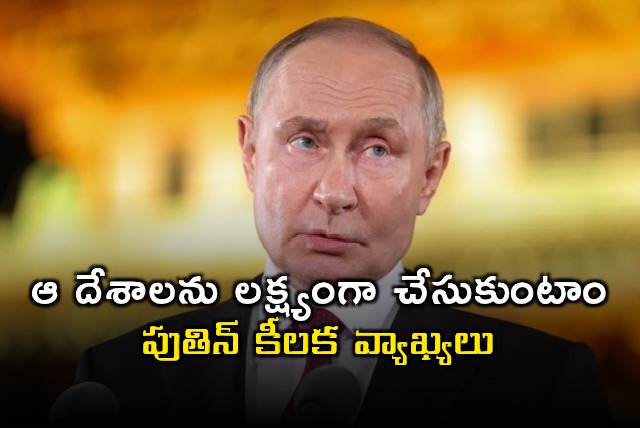 Vladimir Putin says Russia will target countries against them