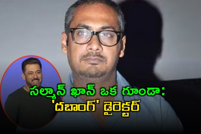 Salman Khan a goon says Dabangg director Abhinav Kashyap