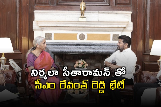 Revanth Reddy Meets Nirmala Sitharaman Seeking Financial Aid