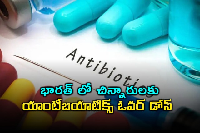 Indian Children Facing Antibiotic Overdose Due to Parents Pressure