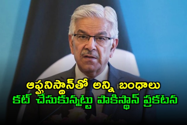 Pakistan announces cutting all ties with Afghanistan