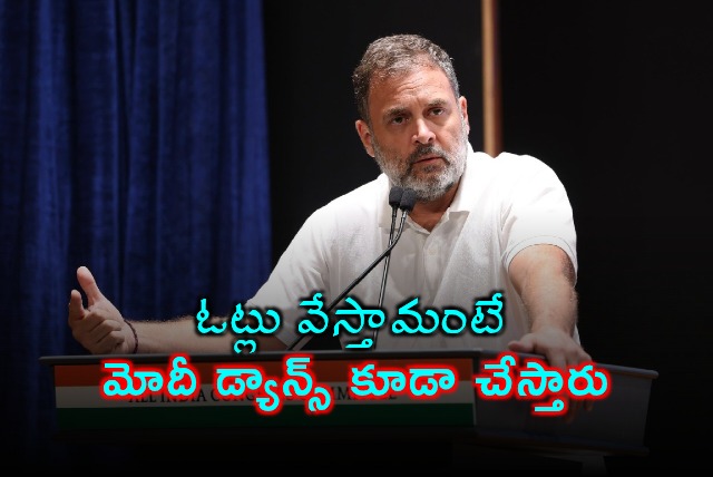 Rahul Gandhi Slams Modi Says He Would Dance For Votes