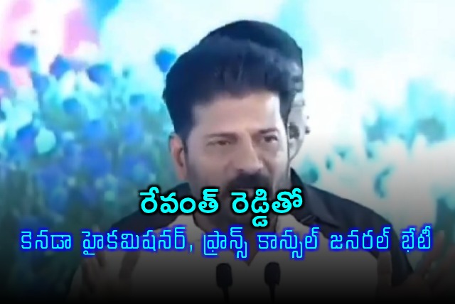 Revanth Reddy Meets Canada High Commissioner France Consul General