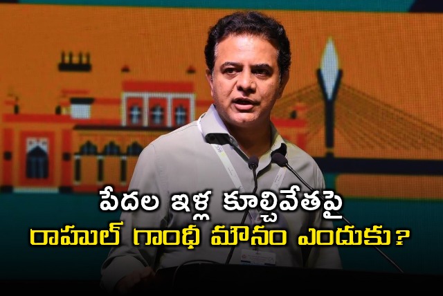 KTR Questions Rahul Gandhis Silence on Telangana House Demolitions