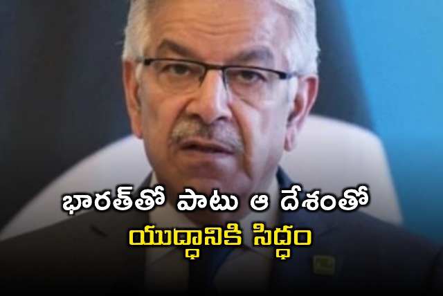 Khawaja Asif Ready for War with India Pakistan Minister