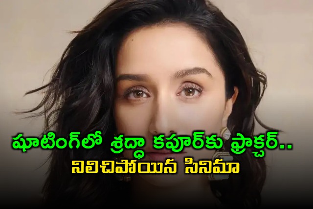 Shraddha Kapoor Fractures Leg Halting Movie Shoot
