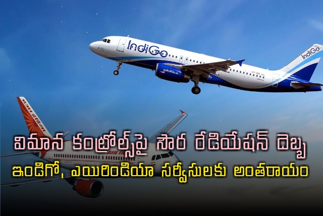 IndiGo and Air India flights disrupted due to solar radiation impact on controls