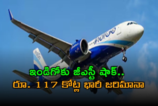 Interglobe Aviation Hit with Rs 117 Crore GST Penalty