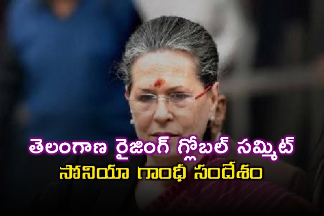 Sonia Gandhi Message on Telangana Rising Global Summit