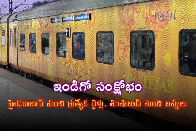 Indigo Airlines Crisis Special Trains Buses from Hyderabad