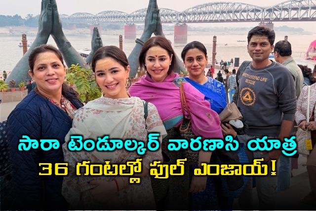 Sara Tendulkar Varanasi Trip Full Enjoy in 36 Hours