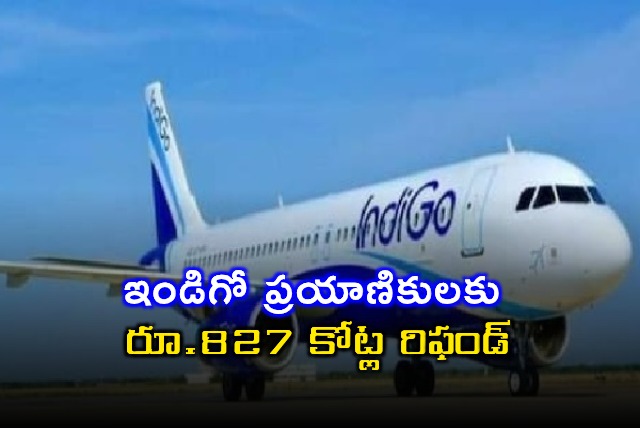Indigo Airlines Issues 827 Crore Refund to Passengers