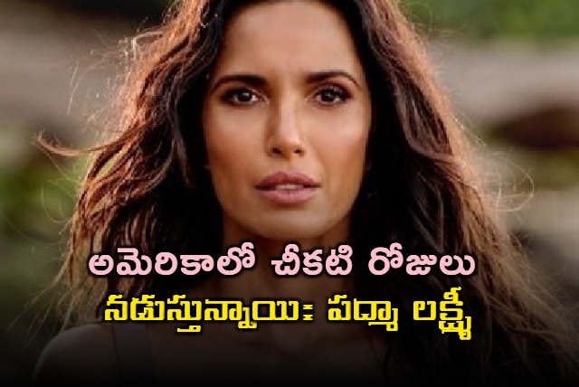 Padma Lakshmi Says Dark Days Are Going on in America