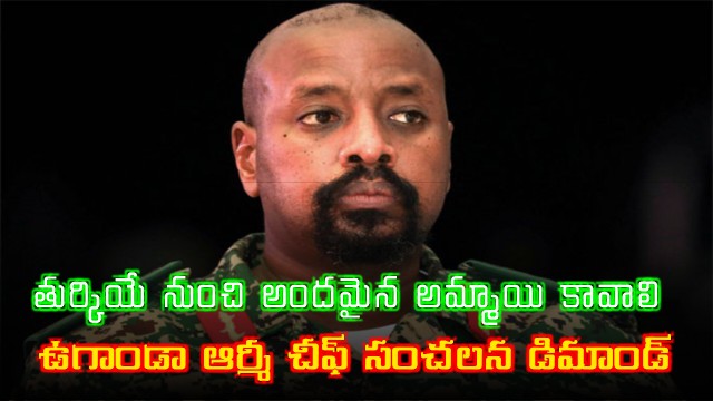 Muhoozi Kainerugaba Demands Billion Dollars and Beautiful Wife from Turkey