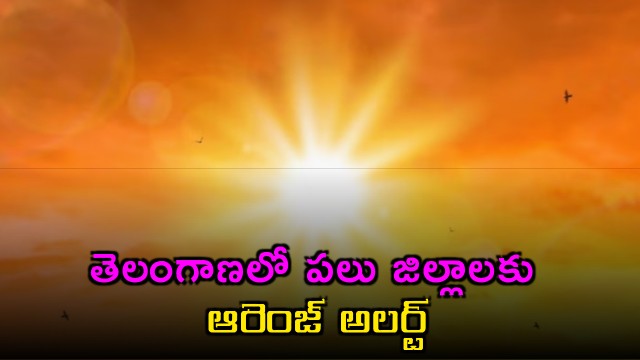 Telangana districts issued orange alert for heatwave
