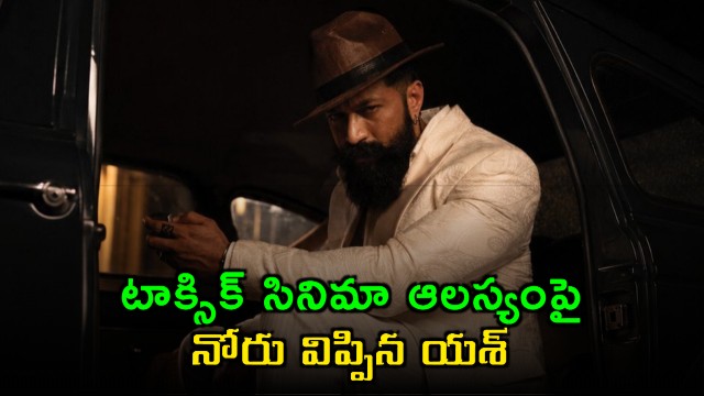 Yash Opens Up About Toxic Movie Delay