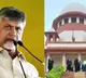 SC issues notice to Naidu, extends condition to not make public comments in relation to skill development case