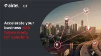Airtel launches ‘Airtel IoT’ – a 5G Ready Platform for the World of Connected Things